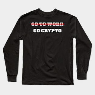 Go Crypto funny crypto currency design Long Sleeve T-Shirt